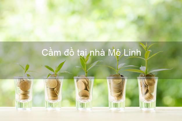 Cầm đồ tại nhà Mê Linh Hà Nội Cầm đồ tại nhà Mê Linh Hà Nội