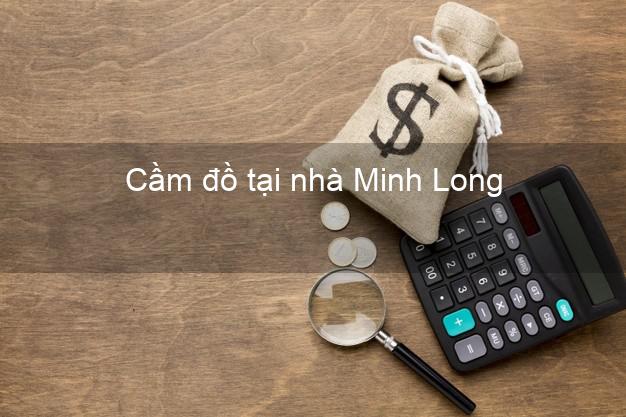 Cầm đồ tại nhà Minh Long Quảng Ngãi Cầm đồ tại nhà Minh Long Quảng Ngãi