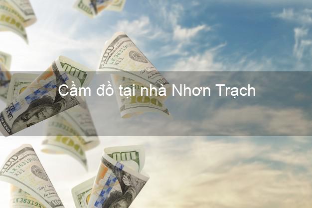 Cầm đồ tại nhà Nhơn Trạch Đồng Nai Cầm đồ tại nhà Nhơn Trạch Đồng Nai
