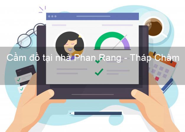 Cầm đồ tại nhà Phan Rang - Tháp Chàm Ninh Thuận