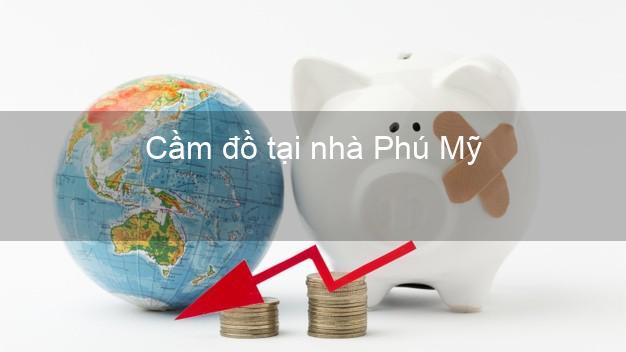 Cầm đồ tại nhà Phú Mỹ Bà Rịa Vũng Tàu Cầm đồ tại nhà Phú Mỹ Bà Rịa Vũng Tàu