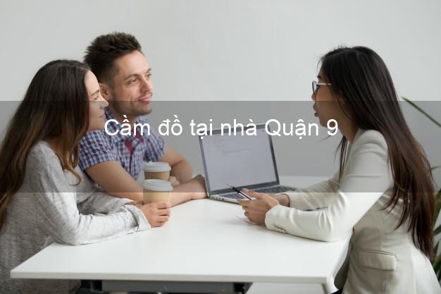 Cầm đồ tại nhà Quận 9 Hồ Chí Minh Cầm đồ tại nhà Quận 9 Hồ Chí Minh