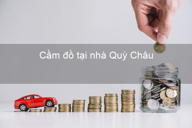 Cầm đồ tại nhà Quỳ Châu Nghệ An Cầm đồ tại nhà Quỳ Châu Nghệ An
