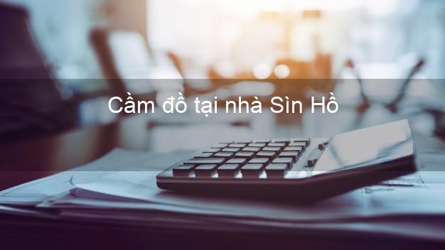 Cầm đồ tại nhà Sìn Hồ Lai Châu Cầm đồ tại nhà Sìn Hồ Lai Châu