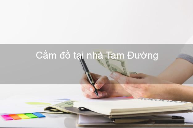 Cầm đồ tại nhà Tam Đường Lai Châu Cầm đồ tại nhà Tam Đường Lai Châu