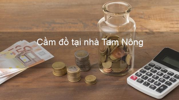 Cầm đồ tại nhà Tam Nông Phú Thọ Cầm đồ tại nhà Tam Nông Phú Thọ