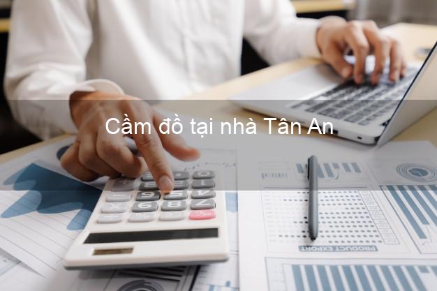 Cầm đồ tại nhà Tân An Long An Cầm đồ tại nhà Tân An Long An