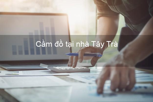 Cầm đồ tại nhà Tây Trà Quảng Ngãi Cầm đồ tại nhà Tây Trà Quảng Ngãi