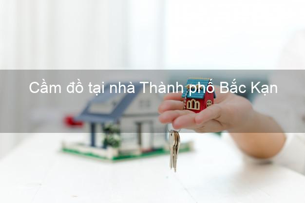 Cầm đồ tại nhà Thành phố Bắc Kạn Cầm đồ tại nhà Thành phố Bắc Kạn