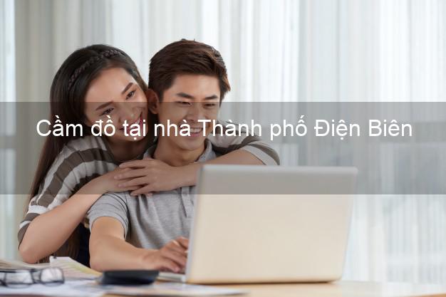 Cầm đồ tại nhà Thành phố Điện Biên Cầm đồ tại nhà Thành phố Điện Biên