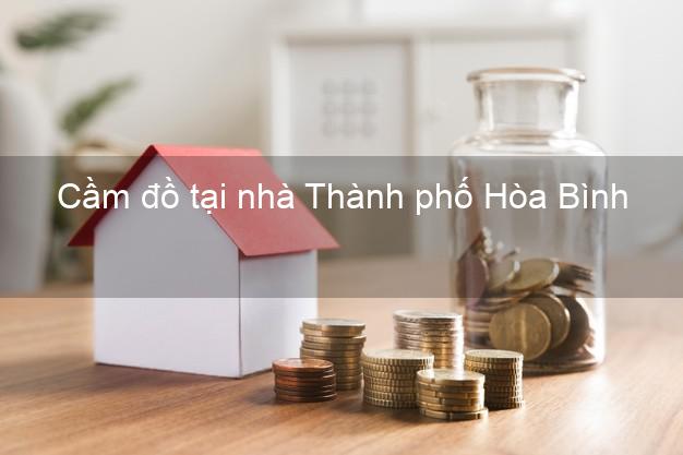Cầm đồ tại nhà Thành phố Hòa Bình