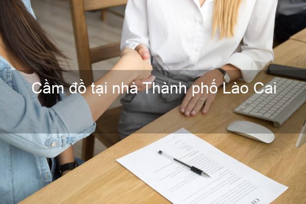 Cầm đồ tại nhà Thành phố Lào Cai Cầm đồ tại nhà Thành phố Lào Cai