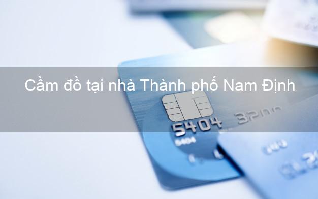 Cầm đồ tại nhà Thành phố Nam Định Cầm đồ tại nhà Thành phố Nam Định