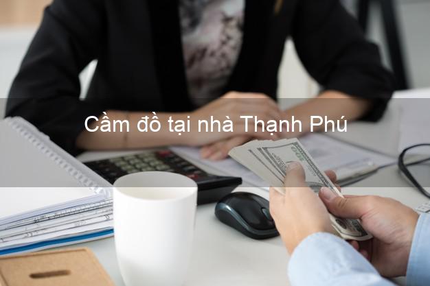 Cầm đồ tại nhà Thạnh Phú Bến Tre Cầm đồ tại nhà Thạnh Phú Bến Tre