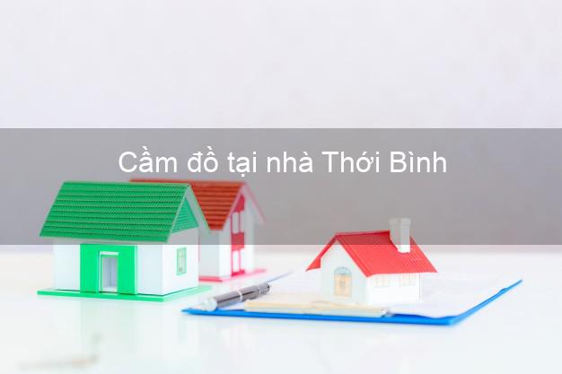 Cầm đồ tại nhà Thới Bình Cà Mau Cầm đồ tại nhà Thới Bình Cà Mau