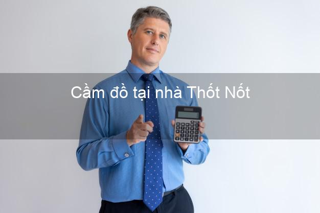 Cầm đồ tại nhà Thốt Nốt Cần Thơ Cầm đồ tại nhà Thốt Nốt Cần Thơ