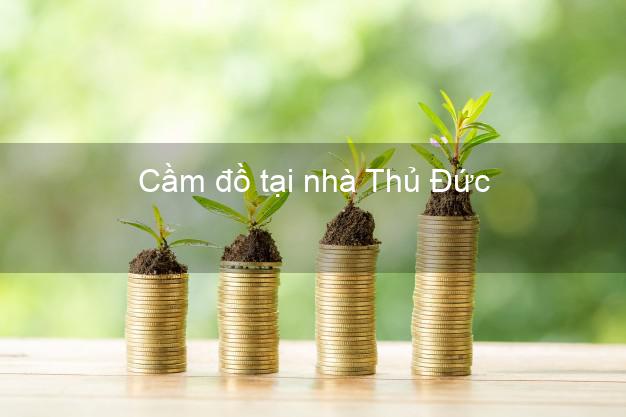 Cầm đồ tại nhà Thủ Đức Hồ Chí Minh Cầm đồ tại nhà Thủ Đức Hồ Chí Minh