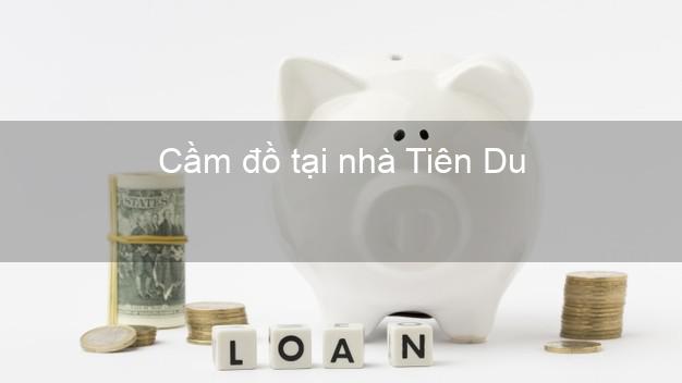 Cầm đồ tại nhà Tiên Du Bắc Ninh Cầm đồ tại nhà Tiên Du Bắc Ninh