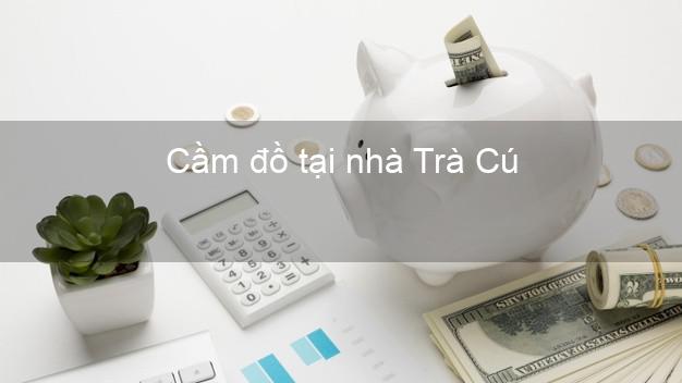 Cầm đồ tại nhà Trà Cú Trà Vinh Cầm đồ tại nhà Trà Cú Trà Vinh