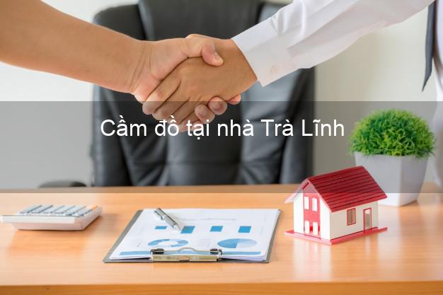 Cầm đồ tại nhà Trà Lĩnh Cao Bằng Cầm đồ tại nhà Trà Lĩnh Cao Bằng