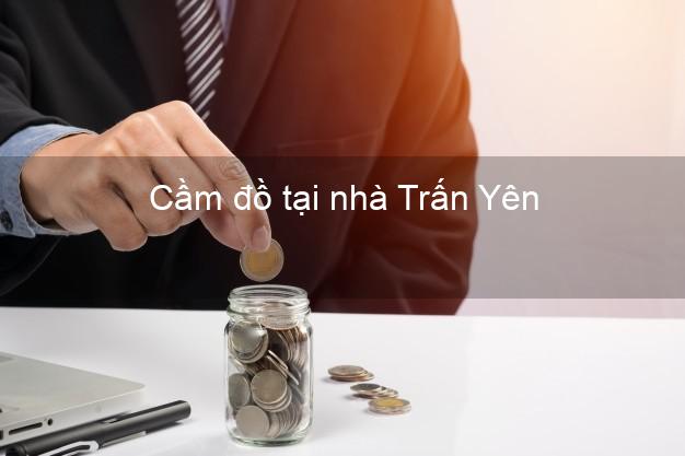 Cầm đồ tại nhà Trấn Yên Yên Bái Cầm đồ tại nhà Trấn Yên Yên Bái