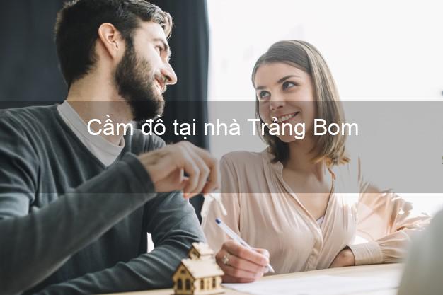 Cầm đồ tại nhà Trảng Bom Đồng Nai Cầm đồ tại nhà Trảng Bom Đồng Nai