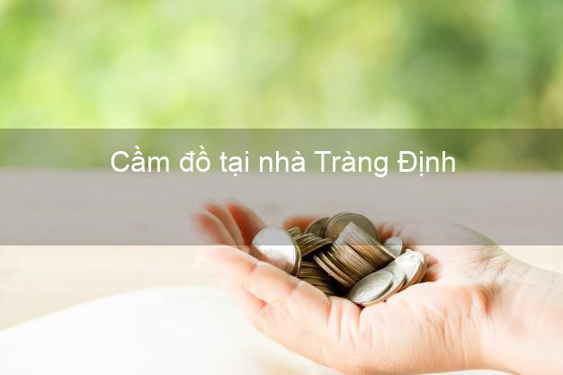 Cầm đồ tại nhà Tràng Định Lạng Sơn Cầm đồ tại nhà Tràng Định Lạng Sơn