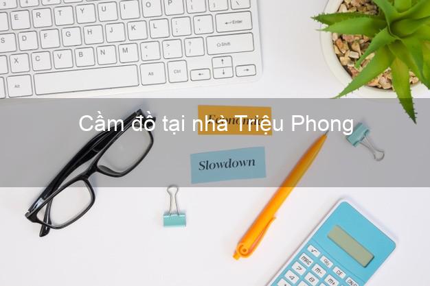 Cầm đồ tại nhà Triệu Phong Quảng Trị Cầm đồ tại nhà Triệu Phong Quảng Trị