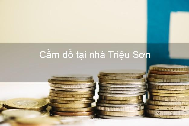 Cầm đồ tại nhà Triệu Sơn Thanh Hóa Cầm đồ tại nhà Triệu Sơn Thanh Hóa