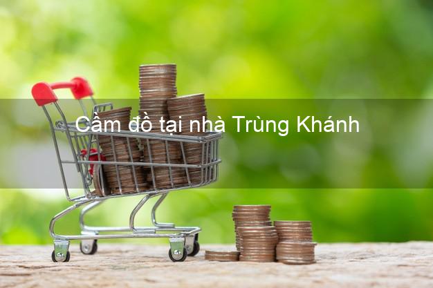 Cầm đồ tại nhà Trùng Khánh Cao Bằng Cầm đồ tại nhà Trùng Khánh Cao Bằng
