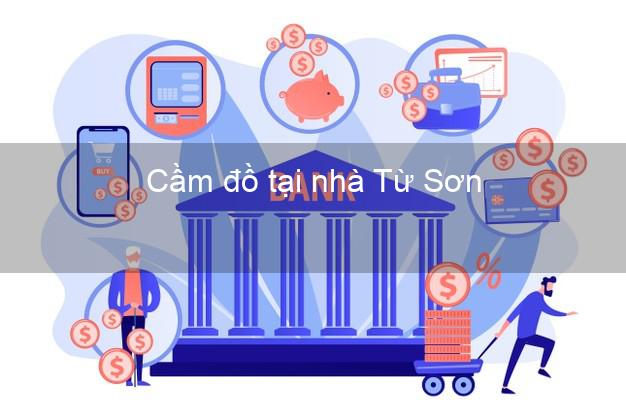 Cầm đồ tại nhà Từ Sơn Bắc Ninh Cầm đồ tại nhà Từ Sơn Bắc Ninh