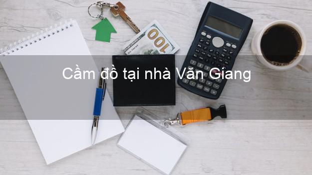 Cầm đồ tại nhà Văn Giang Hưng Yên Cầm đồ tại nhà Văn Giang Hưng Yên