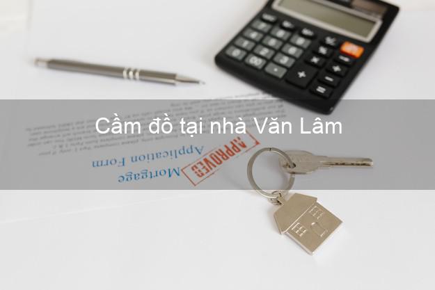 Cầm đồ tại nhà Văn Lâm Hưng Yên Cầm đồ tại nhà Văn Lâm Hưng Yên