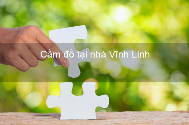 Cầm đồ tại nhà Vĩnh Linh Quảng Trị Cầm đồ tại nhà Vĩnh Linh Quảng Trị