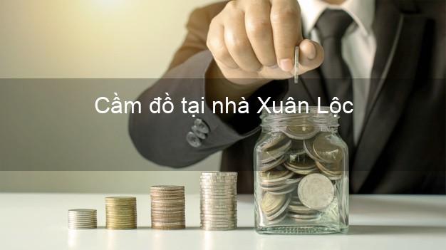 Cầm đồ tại nhà Xuân Lộc Đồng Nai Cầm đồ tại nhà Xuân Lộc Đồng Nai