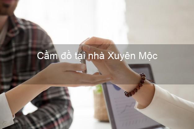 Cầm đồ tại nhà Xuyên Mộc Bà Rịa Vũng Tàu Cầm đồ tại nhà Xuyên Mộc Bà Rịa Vũng Tàu