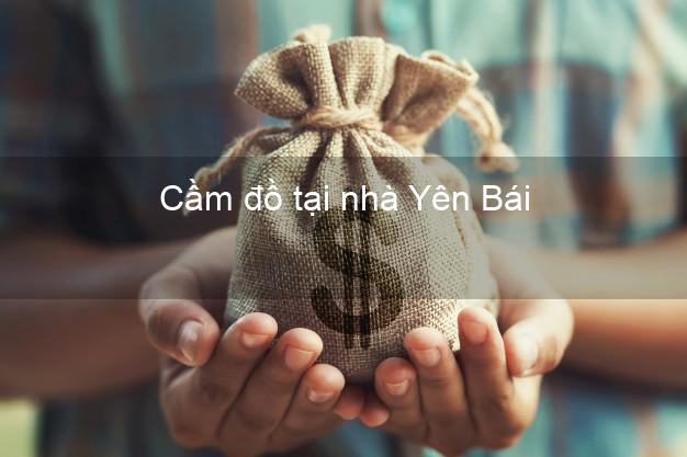 Cầm đồ tại nhà Yên Bái Cầm đồ tại nhà Yên Bái