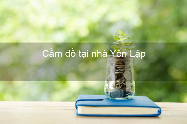 Cầm đồ tại nhà Yên Lập Phú Thọ Cầm đồ tại nhà Yên Lập Phú Thọ