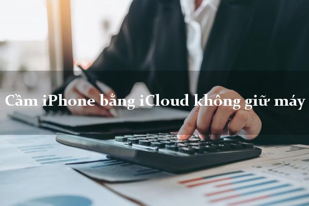 Cầm iPhone bằng iCloud không giữ máy